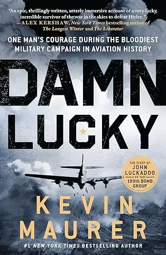 Damn Lucky: One Man’s Courage During the Bloodiest Military Campaign in Aviation History