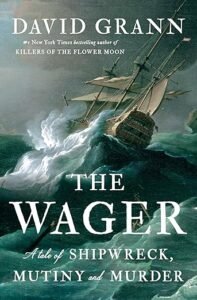 Book Review: The Wager: A Tale of Shipwreck, Mutiny and Murder by David Grann